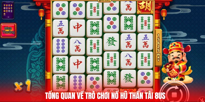 Tổng quan về trò chơi nổ hũ thần tài 8US